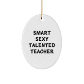 Funny Teacher Gifts from Men - 'Smart Sexy Talented' Oval Ornament for Teacher, Unique Christmas Unique Gifts for Her - Image 1
